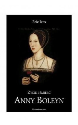 Życie i śmierć Anny Boleyn - Eric Ives - Ebook - 978-83-89981-58-5