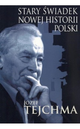 Stary świadek nowej historii Polski - Józef Tejchma - Ebook - 978-83-7545-621-9