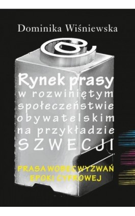 Rynek prasy w rozwiniętym społeczeństwie obywatelskim na przykładzie Szwecji - Dominika Wiśniewska - Ebook - 978-83-7545-842-8