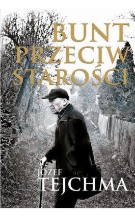 Bunt przeciw starości - Józef Tejchma - Ebook - 978-83-7545-756-8