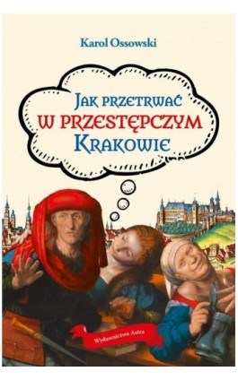 Jak przetrwać w przestępczym Krakowie - Karol Ossowski - Ebook - 978-83-65280-96-1