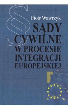 Sądy cywilne w procesie integracji europejskiej - Piotr Wawrzyk - Ebook - 978-83-7545-416-1