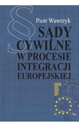 Sądy cywilne w procesie integracji europejskiej - Piotr Wawrzyk - Ebook - 978-83-7545-416-1