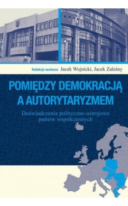 Pomiędzy demokracją a autorytaryzmem - Jacek Wojnicki - Ebook - 978-83-7545-917-3