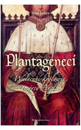 Plantageneci. Waleczni królowie, twórcy Anglii - Dan Jones - Ebook - 978-83-66625-00-6