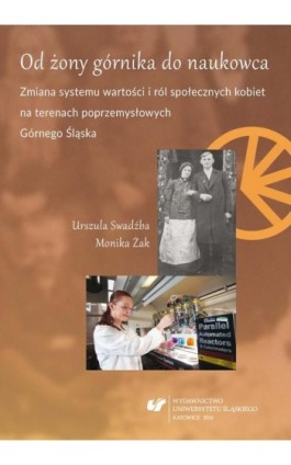 Od żony górnika do naukowca. Zmiana systemu wartości i ról społecznych kobiet na terenach poprzemysłowych Górnego Śląska - Urszula Swadźba - Ebook - 978-83-8012-819-4