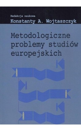 Metodologiczne problemy studiów europejskich - Konstanty Adam Wojtaszczyk - Ebook - 978-83-7545-398-0