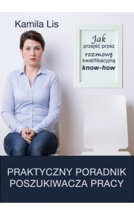 Jak przejść przez rozmowę kwalifikacyjną know-how - Kamila Lis - Ebook - 978-83-8166-139-3