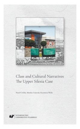 Class and Cultural Narratives. The Upper Silesia Case - Paweł Ćwikła - Ebook - 978-83-226-3526-1