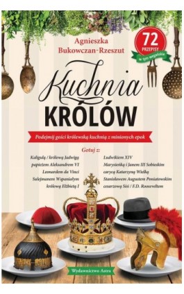 Kuchnia królów - Agnieszka Bukowczan-Rzeszut - Ebook - 978-83-65280-93-0