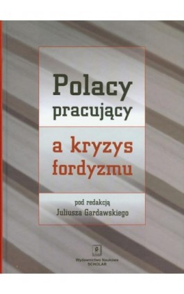 Polacy pracujący a kryzys fordyzmu - Juliusz Gardawski - Ebook - 978-83-7383-346-3