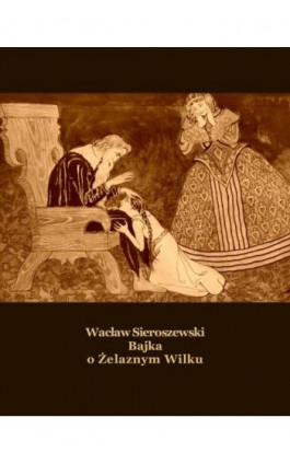 Bajka o Żelaznym Wilku - Wacław Sieroszewski - Ebook - 978-83-7950-986-7