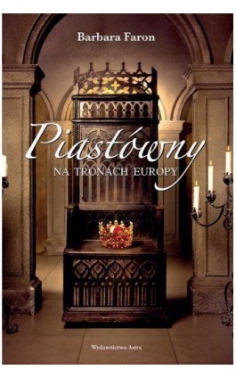 Piastówny na tronach Europy - Barbara Faron - Ebook - 978-83-65280-92-3