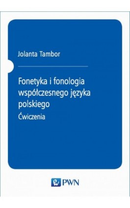 Fonetyka i fonologia współczesnego języka polskiego. Ćwiczenia - Jolanta Tambor - Ebook - 978-83-01-15042-6