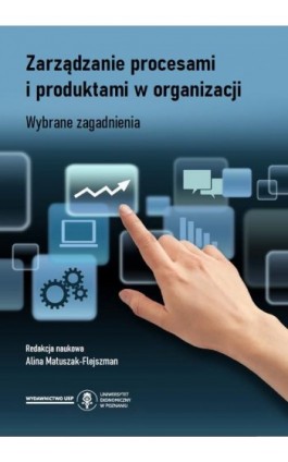 Zarządzanie procesami i produktami w organizacji. Wybrane zagadnienia - Ebook - 978-83-8211-015-9