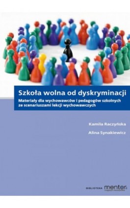 Szkoła wolna od dyskryminacji. Materiały dla wychowawców i pedagogów szkolnych ze scenariuszami lekcji wychowawczych. - Kamila Raczyńska - Ebook - 978-83-269-2086-8