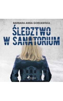 Śledztwo w sanatorium - Barbara Anna Gorzawska - Audiobook - 9788726547924