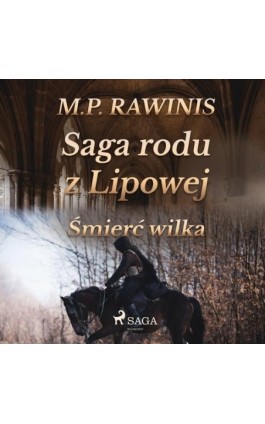 Saga rodu z Lipowej 13: Śmierć wilka - Marian Piotr Rawinis - Audiobook - 9788726594362