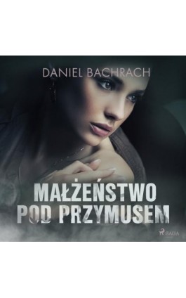 Małżeństwo pod przymusem - Daniel Bachrach - Audiobook - 9788726578829
