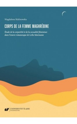 Corps de la femme maghrébine. Étude de la corporéité et de la sexualité féminines dans l’oeuvre romanesque de Leïla Marouane - Magdalena Malinowska - Ebook - 978-83-226-3700-5