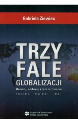 Trzy fale globalizacji - Gabriela Ziewiec - Ebook - 978-83-7545-405-5