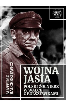 Wojna Jasia. Polski żołnierz w walce z bolszewikami - Mateusz Balcerkiewicz - Ebook - 978-83-65156-34-1