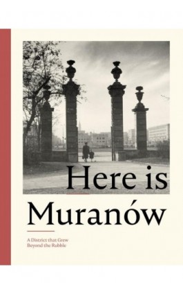 Here is Muranów. A District that Grew Beyond the Rubble - Ebook - 978-83-952-3787-4