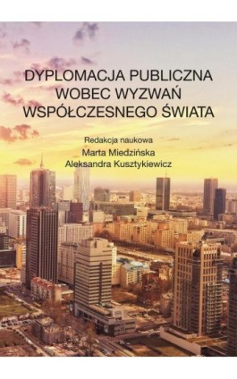 Dyplomacja publiczna wobec wyzwań współczesnego świata - Marta Miedzińska - Ebook - 978-83-7545-783-4