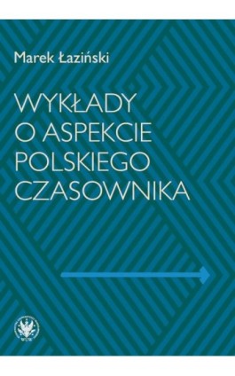 Wykłady o aspekcie polskiego czasownika - Marek Łaziński - Ebook - 978-83-235-4234-6