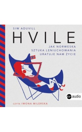 Hvile. Jak norweska sztuka leniuchowania uratuje nam życie - Siw Aduvill - Audiobook - 978-83-8032-461-9