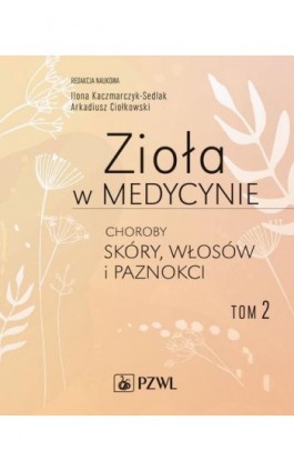 Zioła w medycynie. Choroby skóry, włosów i paznokci tom 2 - Ilona Sedlak-Kaczmarczyk - Ebook - 978-83-200-6090-4