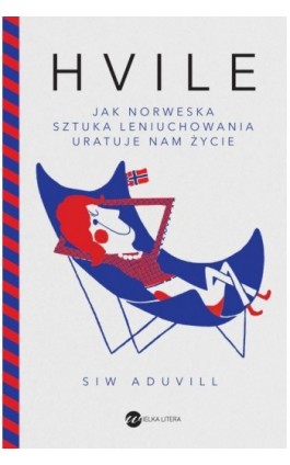 Hvile Jak norweska sztuka leniuchowania uratuje nam życie - Siw Aduvill - Ebook - 978-83-8032-451-0