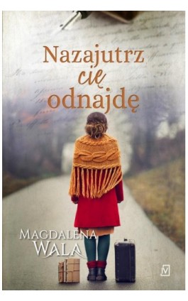 Nazajutrz cię odnajdę - Magdalena Wala - Ebook - 978-83-66553-63-7