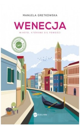 Wenecja. Miasto, któremu się powodzi - Manuela Gretkowska - Ebook - 978-83-8032-483-1