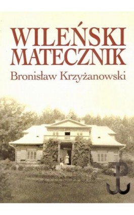 Wileński matecznik - Bronisław Krzyżanowski - Ebook - 978-83-7545-551-9