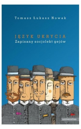 Język ukrycia. Zapisany socjolekt gejów - Tomasz Łukasz Nowak - Ebook - 978-83-242-6470-4