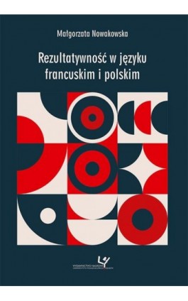 Rezultatywność w języku francuskim i polskim - Małgorzata Nowakowska - Ebook - 978-83-8084-459-9