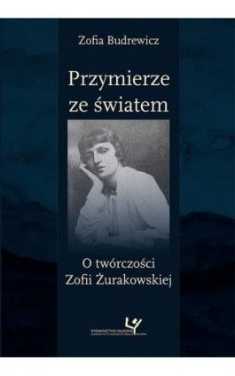 Przymierze ze światem. O twórczości Zofii Żurakowskiej - Zofia Budrewicz - Ebook - 978-83-8084-461-2