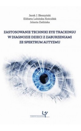 Zastosowanie techniki eye trackingu w diagnozie dzieci z zaburzeniami ze spektrum autyzmu - Jolanta Zielińska - Ebook - 978-83-8084-455-1
