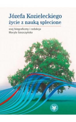 Józefa Kozieleckiego życie z nauką splecione - Maryla Goszczyńska - Ebook - 978-83-235-4337-4