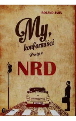 My, konformiści. Przeżyć w NRD - Roland Jahn - Ebook - 978-83-8002-893-7