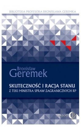 Skuteczność i racja stanu. Z teki Ministra Spraw Zagranicznych RP - Bronisław Geremek - Ebook - 978-83-8002-897-5