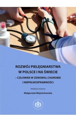 Rozwój pielęgniarstwa w Polsce i na świecie – człowiek w zdrowiu, chorobie i niepełnosprawności - Ebook - 978-83-61830-31-3