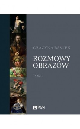 Rozmowy obrazów, t. 1 - Grażyna Bastek - Ebook - 978-83-01-21294-0