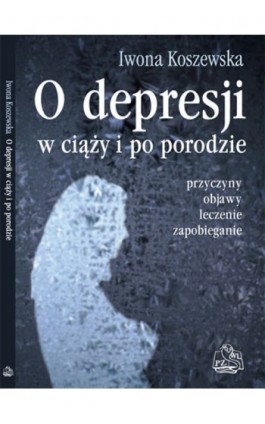 O depresji w ciąży i po porodzie - Iwona Koszewska - Ebook - 978-83-200-6079-9