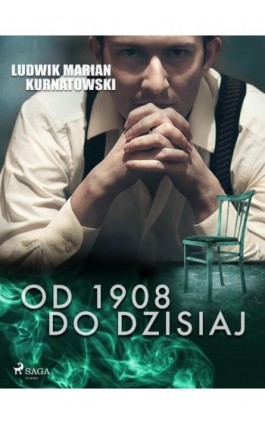 Od 1908 do dzisiaj - Ludwik Marian Kurnatowski - Ebook - 9788726464801