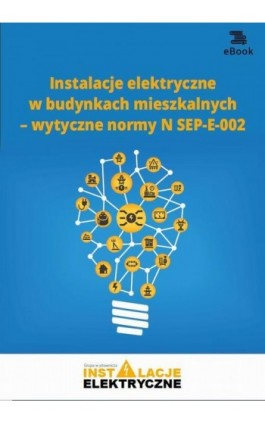 Instalacje elektryczne w budynkach mieszkalnych – wytyczne normy N SEP-E-002 - Janusz Strzyżewski - Ebook - 978-83-269-8037-4