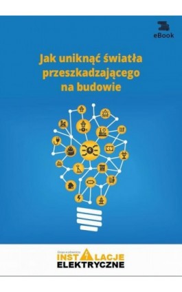 Jak uniknąć światła przeszkadzającego na budowie (E-book) - Janusz Strzyżewski - Ebook - 978-83-269-8383-2