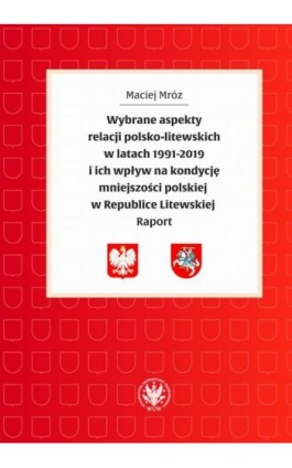 Wybrane aspekty relacji polsko-litewskich w latach 1991-2019 i ich wpływ na kondycję mniejszości polskiej w Republice Litewskiej - Maciej Mróz - Ebook - 978-83-235-4275-9