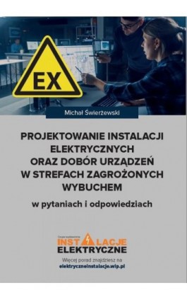 Projektowanie instalacji elektrycznych oraz dobór urządzeń w strefach zagrożonych wybuchem w pytaniach i odpowiedziach - Michał Świerżewski - Ebook - 978-83-269-8987-2